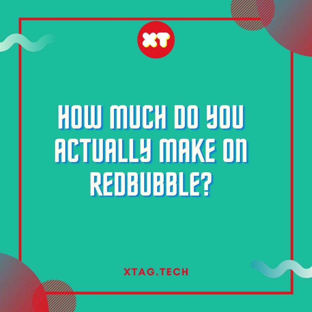 ​​​​How much do you actually make on Redbubble?​​​​