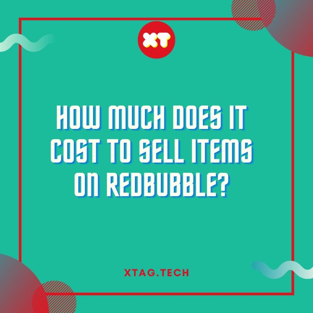 How Much Does It Cost To Sell Items On Redbubble?