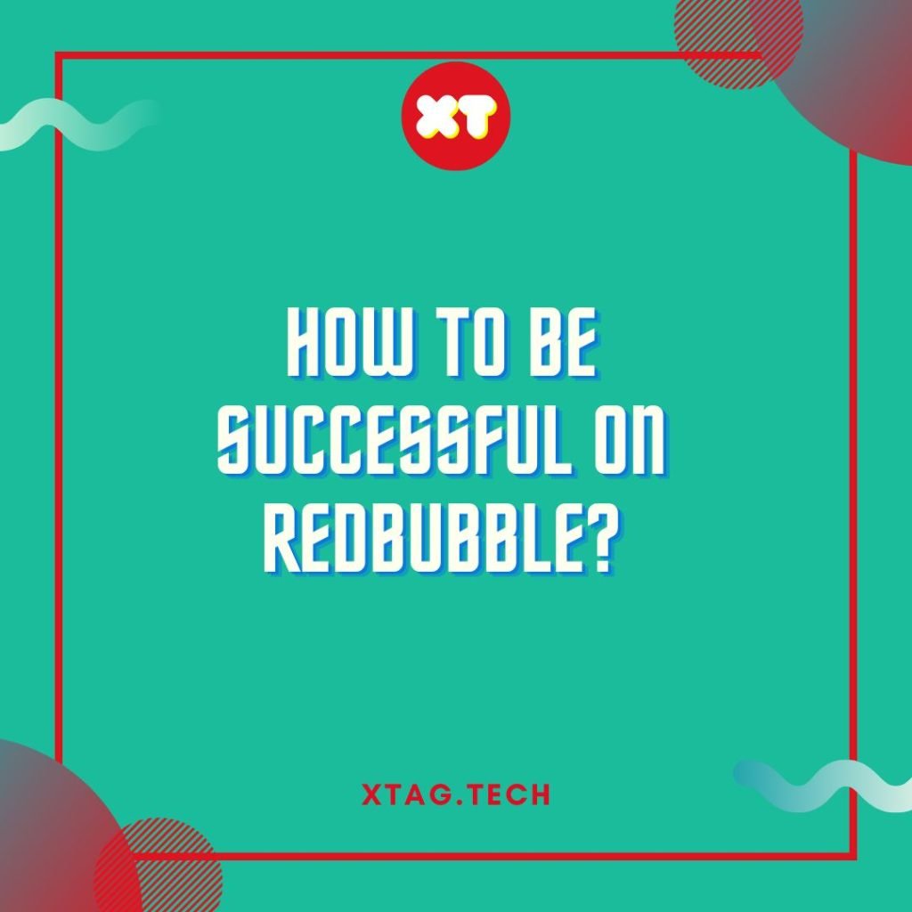 How To Be Successful On Redbubble?